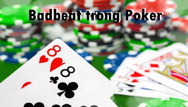 Poker Badbeat là gì? Ưu điểm của Badbeat